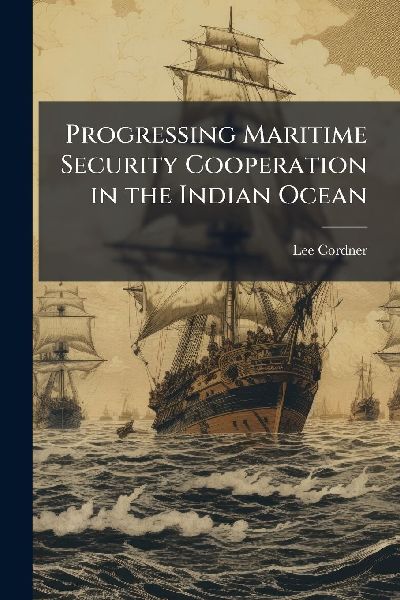 Progressing Maritime Security Cooperation in the Indian Ocean