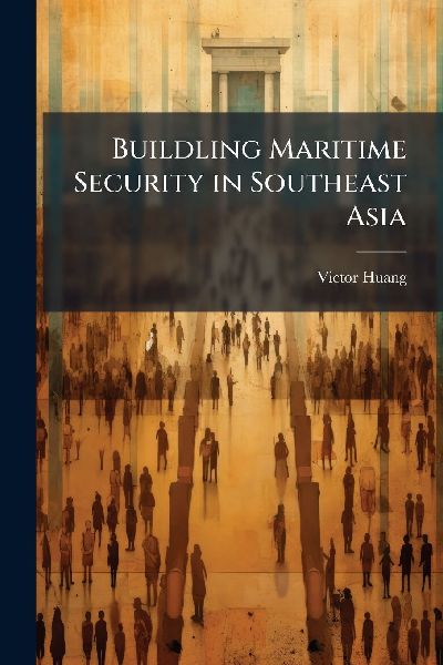 Buildling Maritime Security in Southeast Asia