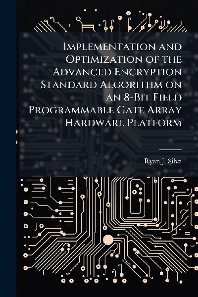 Implementation and Optimization of the Advanced Encryption Standard Algorithm on an 8-Bit Field Programmable Gate Array Hardware Platform
