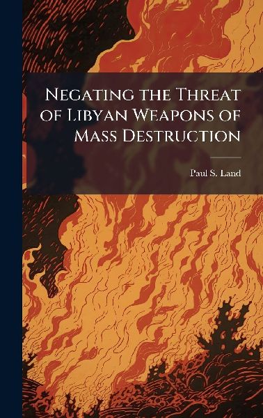 Negating the Threat of Libyan Weapons of Mass Destruction