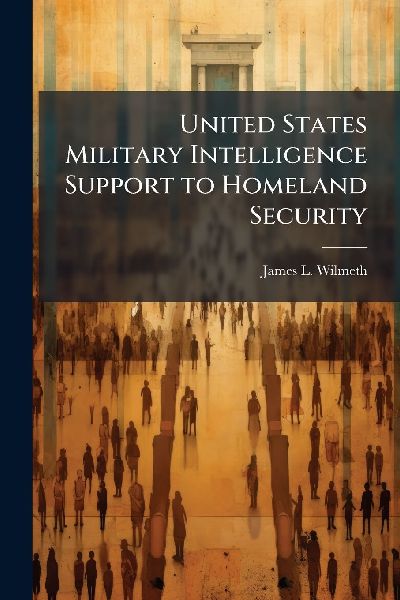 United States Military Intelligence Support to Homeland Security