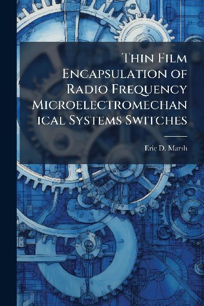 Thin Film Encapsulation of Radio Frequency Microelectromechanical Systems Switches