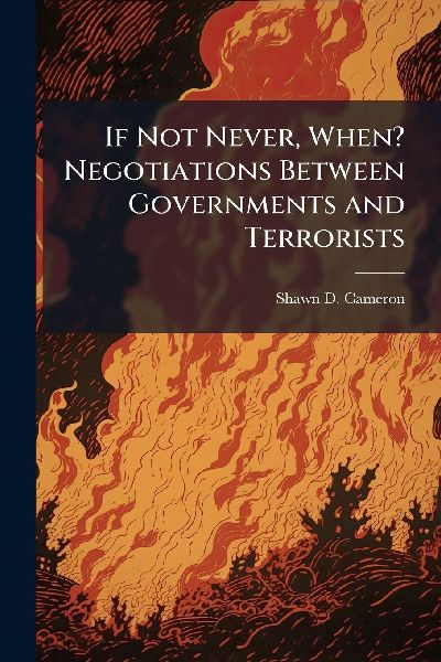 If Not Never, When? Negotiations Between Governments and Terrorists