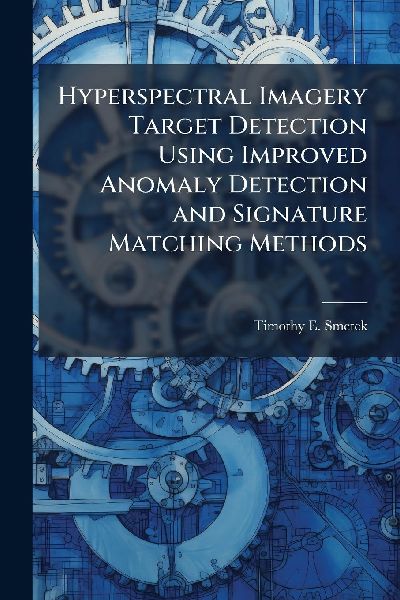 Hyperspectral Imagery Target Detection Using Improved Anomaly Detection and Signature Matching Methods