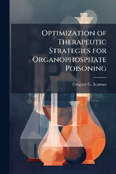 Optimization of Therapeutic Strategies for Organophosphate Poisoning