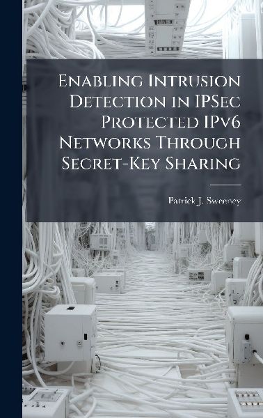 Enabling Intrusion Detection in IPSec Protected IPv6 Networks Through Secret-Key Sharing