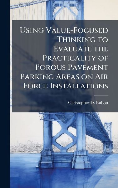 Using Value-Focused Thinking to Evaluate the Practicality of Porous Pavement Parking Areas on Air Force Installations