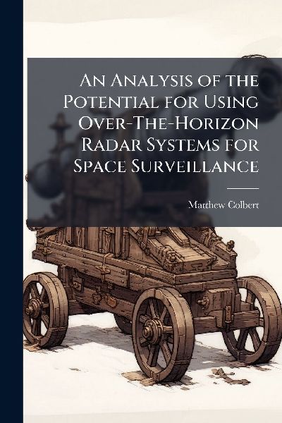 An Analysis of the Potential for Using Over-The-Horizon Radar Systems for Space Surveillance