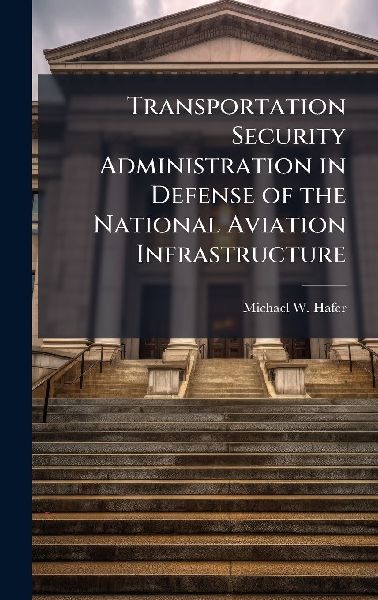 Transportation Security Administration in Defense of the National Aviation Infrastructure