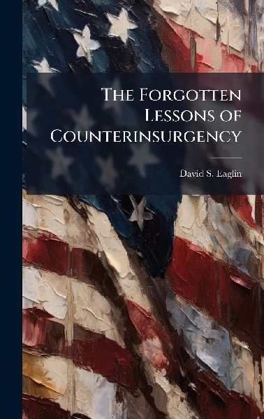 The Forgotten Lessons of Counterinsurgency