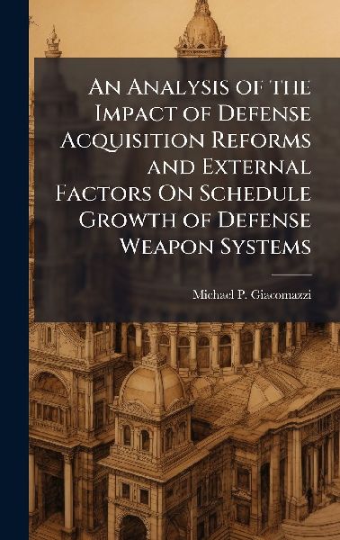 An Analysis of the Impact of Defense Acquisition Reforms and External Factors On Schedule Growth of Defense Weapon Systems