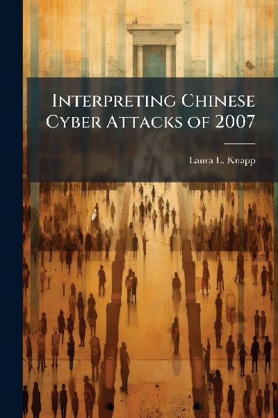 Interpreting Chinese Cyber Attacks of 2007