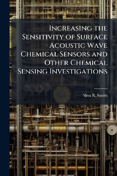 Increasing the Sensitivity of Surface Acoustic Wave Chemical Sensors and Other Chemical Sensing Investigations