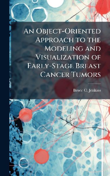 An Object-Oriented Approach to the Modeling and Visualization of Early-Stage Breast Cancer Tumors