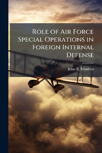 Role of Air Force Special Operations in Foreign Internal Defense
