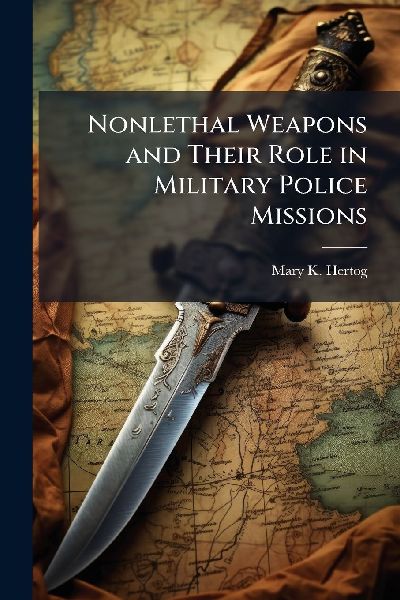 Nonlethal Weapons and Their Role in Military Police Missions