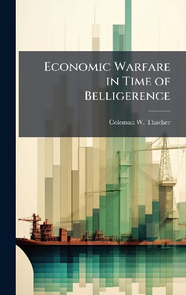 Economic Warfare in Time of Belligerence