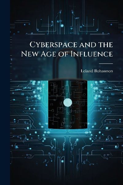 Cyberspace and the New Age of Influence