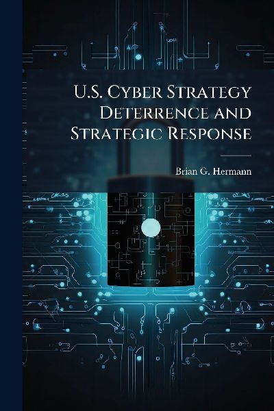 U.S. Cyber Strategy Deterrence and Strategic Response