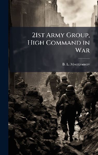 21st Army Group, High Command in War