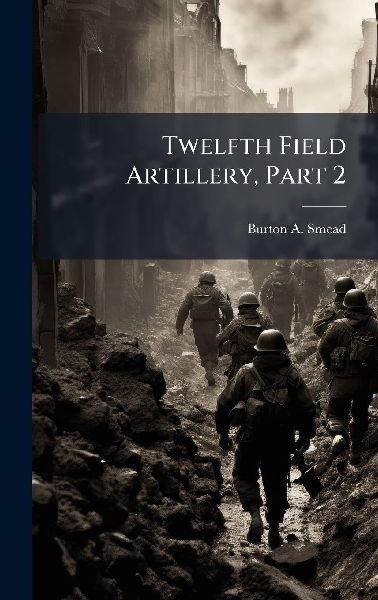 Twelfth Field Artillery, Part 2
