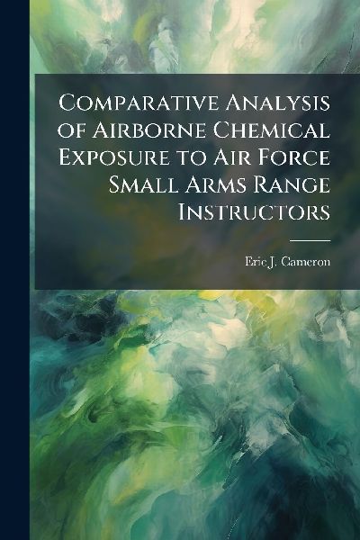 Comparative Analysis of Airborne Chemical Exposure to Air Force Small Arms Range Instructors