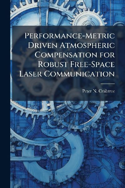Performance-Metric Driven Atmospheric Compensation for Robust Free-Space Laser Communication