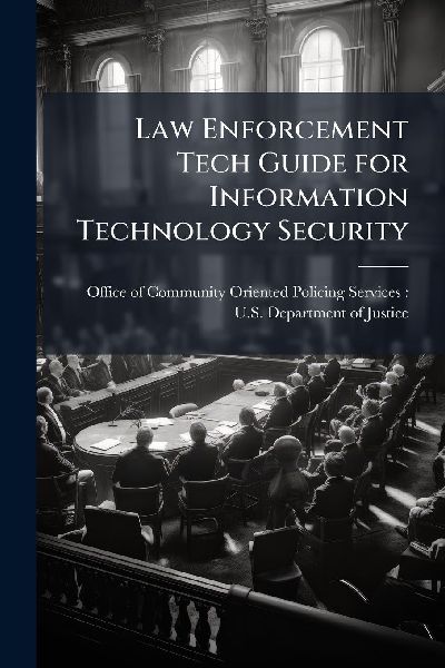 Law Enforcement Tech Guide for Information Technology Security