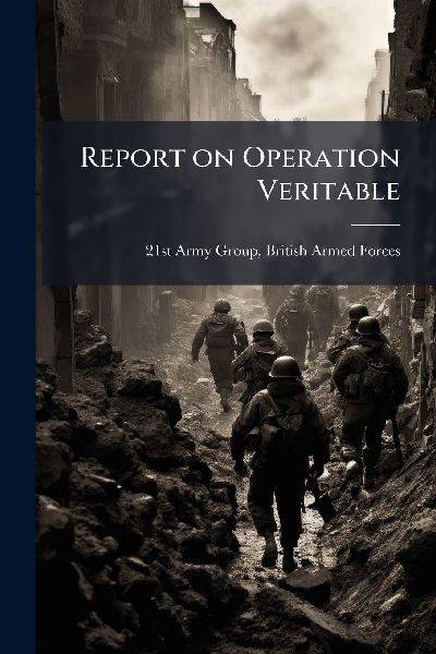 Report on Operation Veritable
