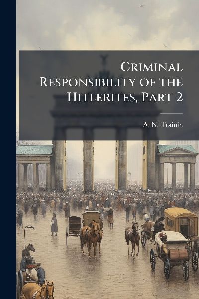Criminal Responsibility of the Hitlerites, Part 2