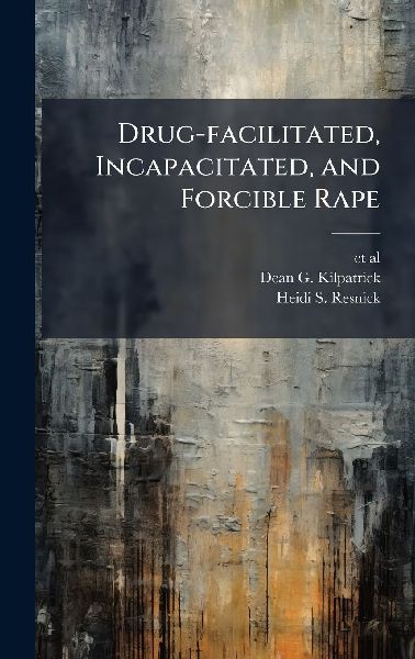 Drug-facilitated, Incapacitated, and Forcible Rape