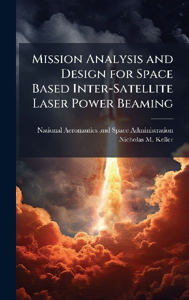 Mission Analysis and Design for Space Based Inter-Satellite Laser Power Beaming