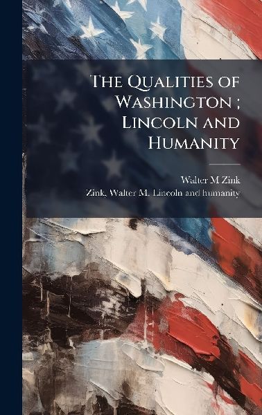 The Qualities of Washington; Lincoln and Humanity