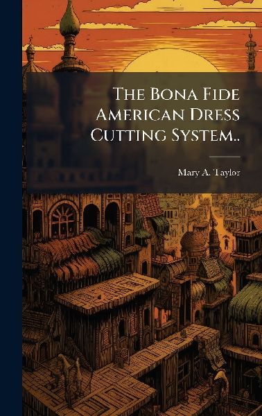 The Bona Fide American Dress Cutting System..