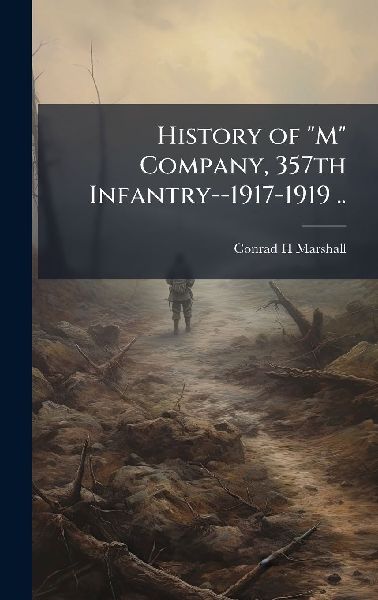 History of "M" Company, 357th Infantry--1917-1919 ..