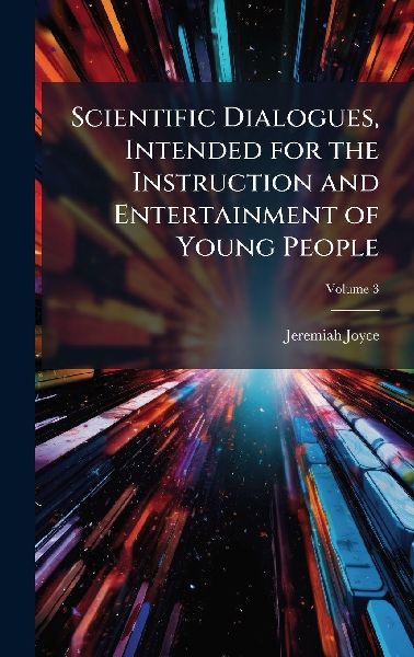 Scientific Dialogues, Intended for the Instruction and Entertainment of Young People