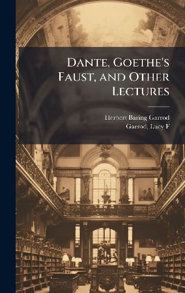Dante, Goethes Faust, and Other Lectures