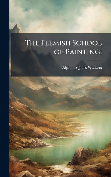 The Flemish School of Painting;