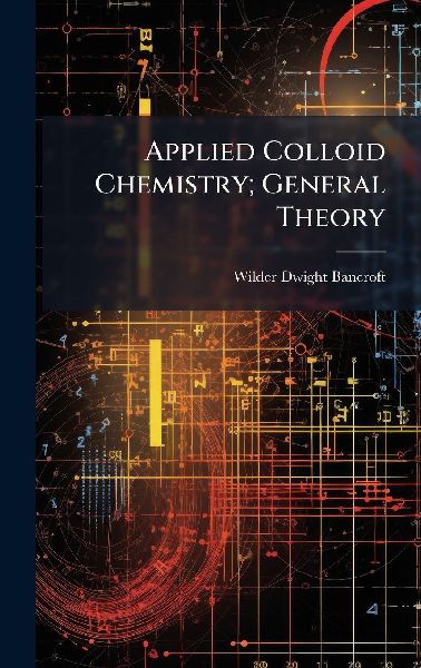 Applied Colloid Chemistry; General Theory