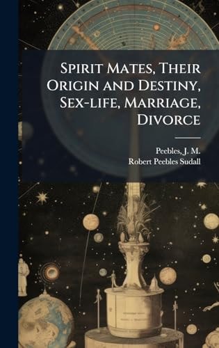 Spirit Mates, Their Origin and Destiny, Sex-Life, Marriage, Divorce