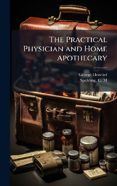 The Practical Physician and Home Apothecary
