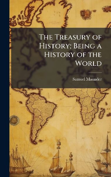 The Treasury of History; Being a History of the World