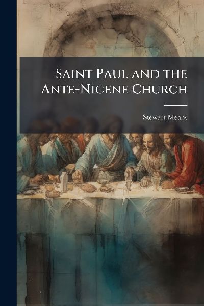 Saint Paul and the Ante-Nicene Church