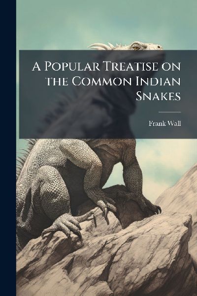 A Popular Treatise on the Common Indian Snakes