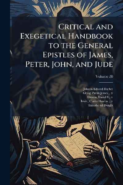 Critical and Exegetical Handbook to the General Epistles of James, Peter, John, and Jude