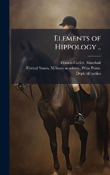 Elements of Hippology ..