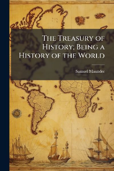The Treasury of History; Being a History of the World