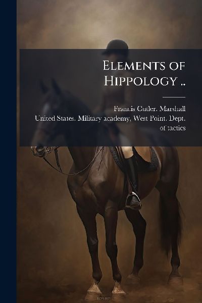 Elements of Hippology ..