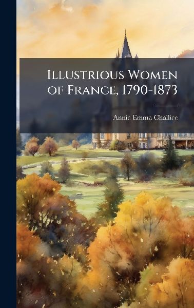 Illustrious Women of France, 1790-1873
