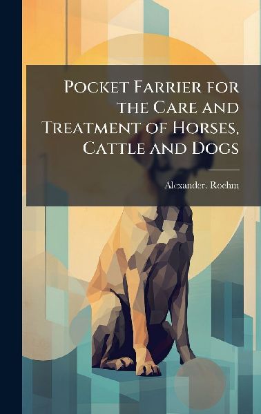 Pocket Farrier for the Care and Treatment of Horses, Cattle and Dogs